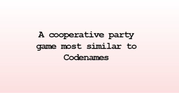 Too Cool for School - a cooperative party game most similar to Codenames