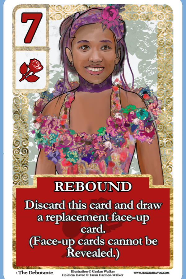 The Debutante, 7 of Roses. Reveal a Rose to Rebound: Discard them and replace them with the top card of the deck (which is drawn face-up).