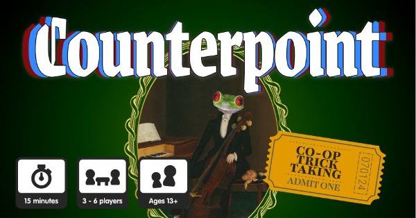 An image of a well dressed frog with a cello in a golden frame on a dark green background. Title of the game, Counterpoint. Icons showing 3-6 players, 15 min playtime, ages 14+. A ticket clipping saying Co-op Trick Taking.